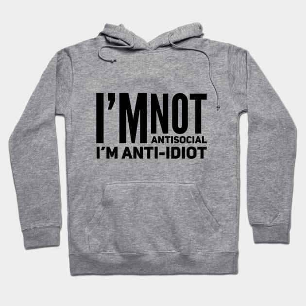 I'm Not Antisocial I'm Anti-Idiot Hoodie by Welsh Jay